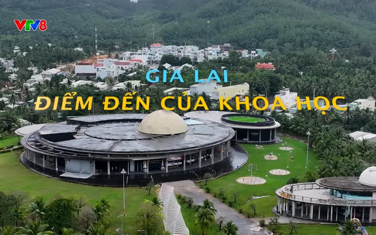 GIA LAI ĐIỂM ĐẾN CỦA KHOA HỌC 