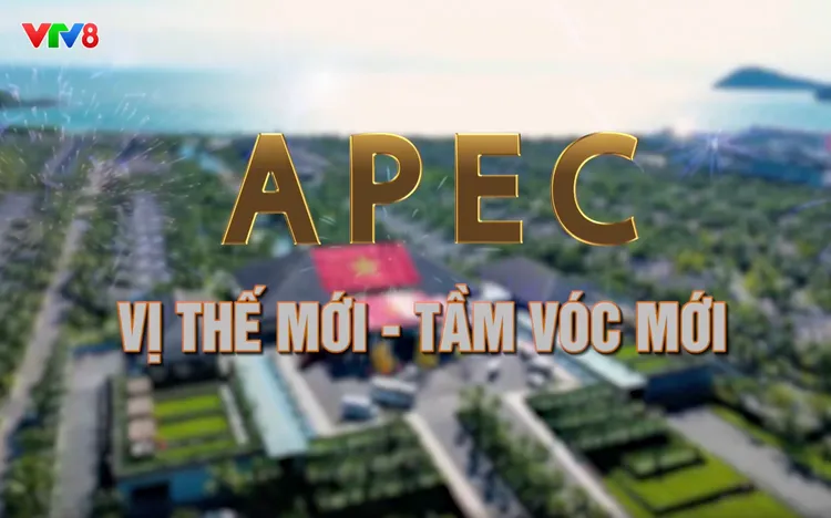 Dấu ấn lịch sử: APEC: Vị thế mới - Tầm vóc mới