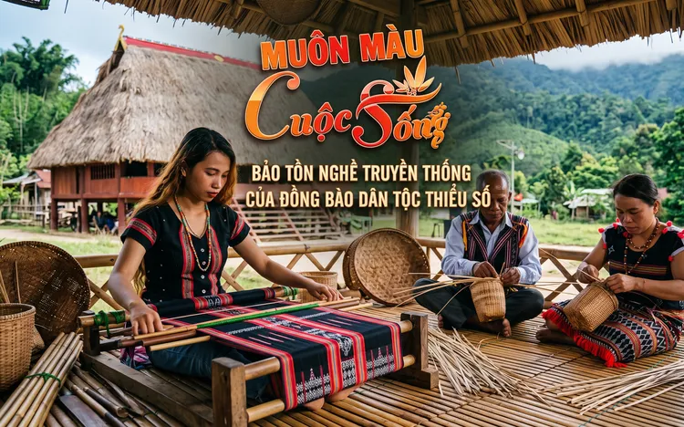 Muôn màu cuộc sống: Bảo tồn nghề truyền thống của đồng bào dân tộc thiểu số