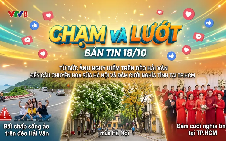 Chạm& Lướt ngày 18/10: Từ bức ảnh nguy hiểm trên đèo Hải Vân đến câu chuyện hoa sữa Hà Nội, đám cưới tập thể ở HCM. 