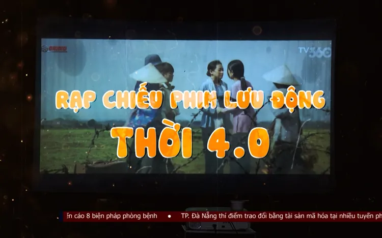 Tiêu điểm: Rạp chiếu phim lưu động thời 4.0