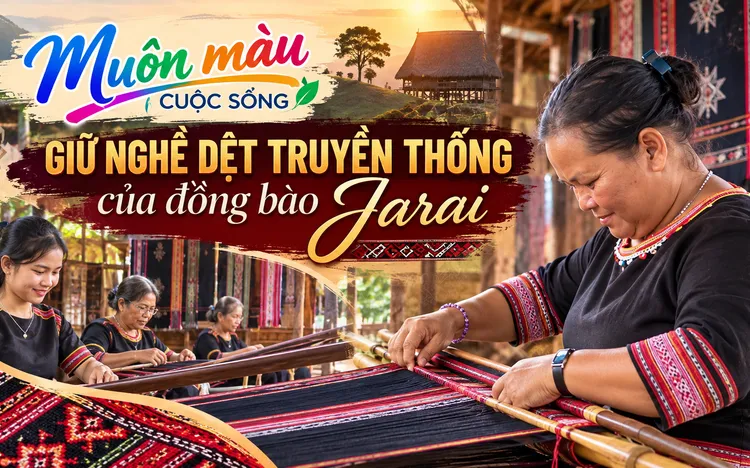 Muôn màu cuộc sống: Giữ nghề dệt truyền thống của đồng bào Jarai