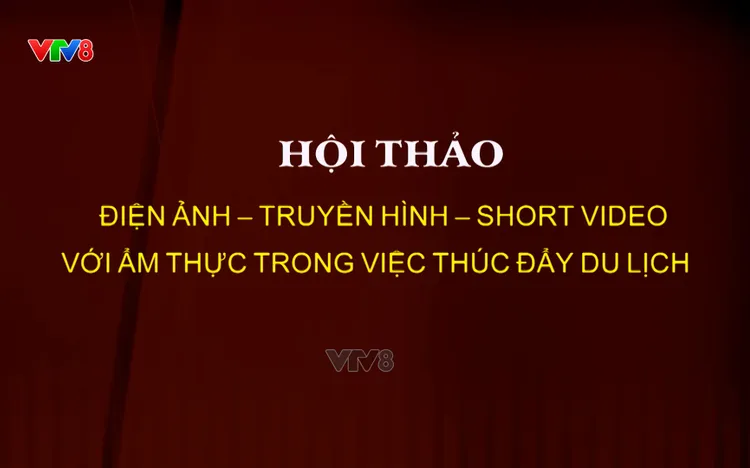 Giao lưu - tọa đàm: Điện ảnh, Truyền hình và Ẩm thực thúc đẩy du lịch