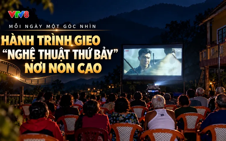 Mỗi ngày một góc nhìn: Hành trình gieo "Nghệ thuật thứ bảy" nơi non cao