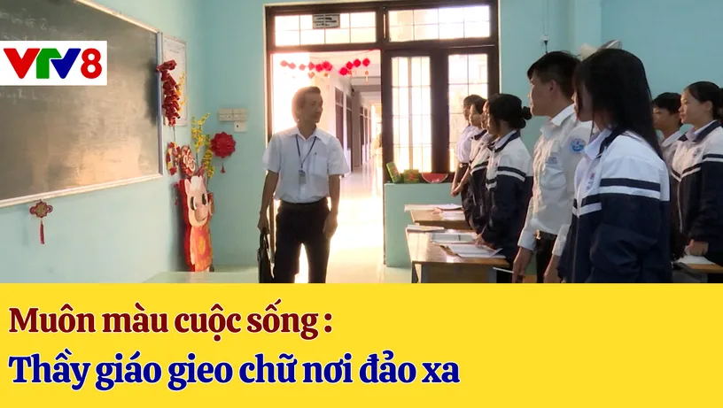 Muôn màu cuộc sống: Thầy giáo gieo chữ nơi đảo xa