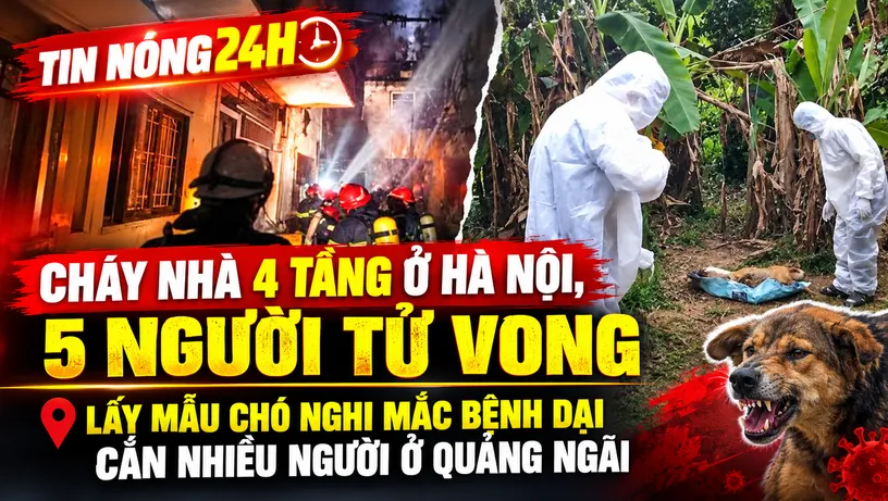 TIN NÓNG 24H: Cháy lớn tại Hà Nội lúc rạng sáng, 5 người thương vong 