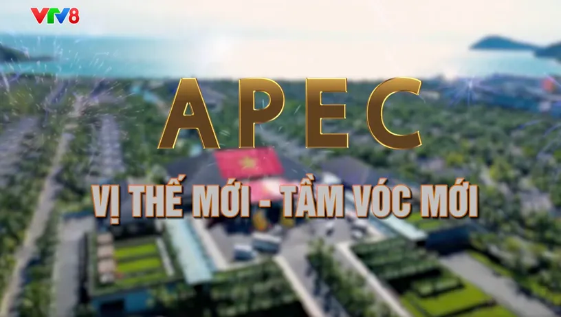 Dấu ấn lịch sử: APEC: Vị thế mới - Tầm vóc mới