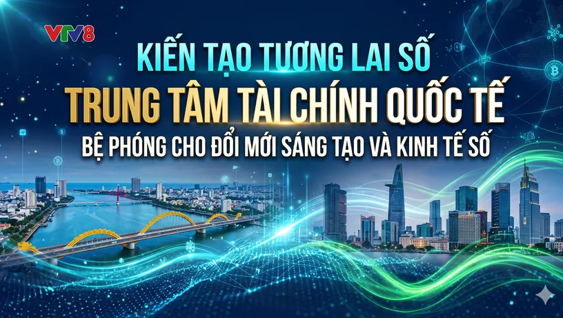 Kiến tạo tương lai số: Trung tâm Tài chính Quốc tế - Bệ phóng cho đổi mới sáng tạo và kinh tế số