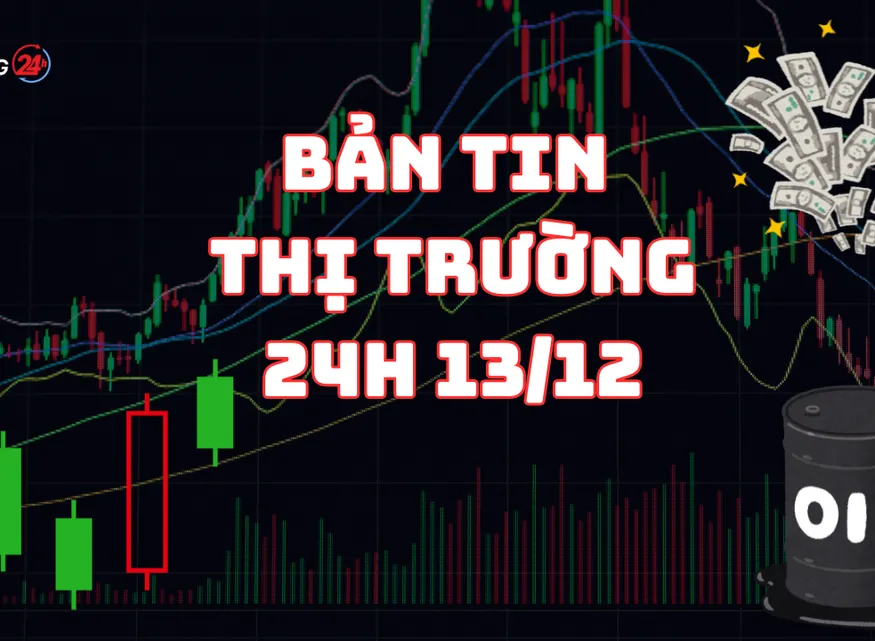 Bản tin Thị trường 24h ngày 13/12