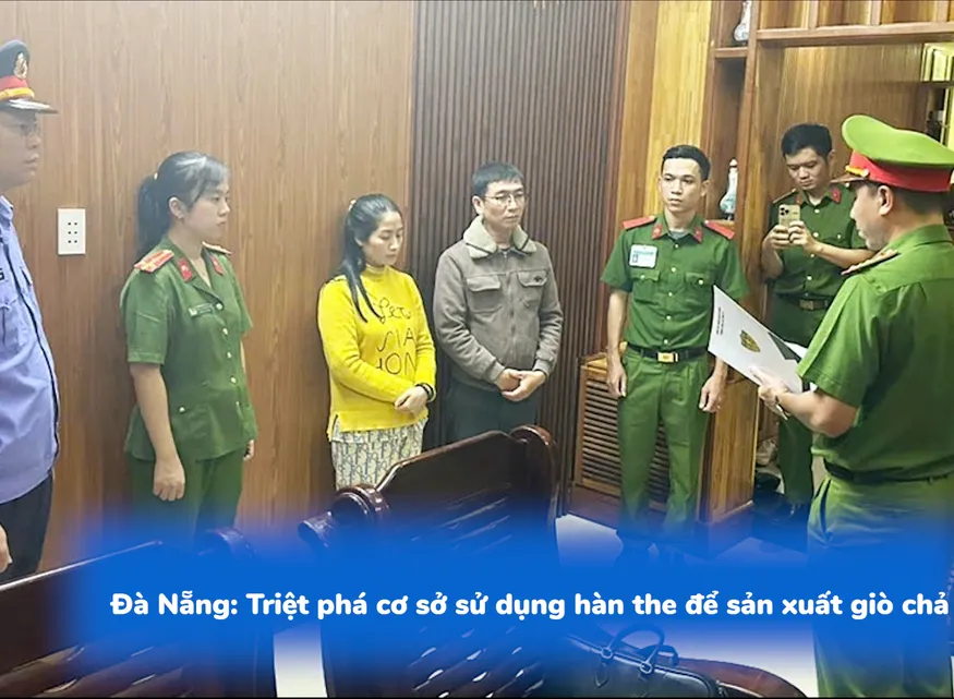 Đà Nẵng: Triệt phá cơ sở sử dụng hàn the để sản xuất giò chả
