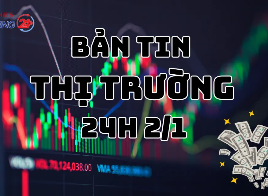 Bản tin Thị trường 24h ngày 2/1