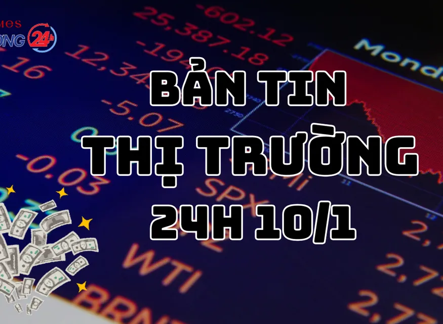 Bản tin Thị trường 24h ngày 10/1
