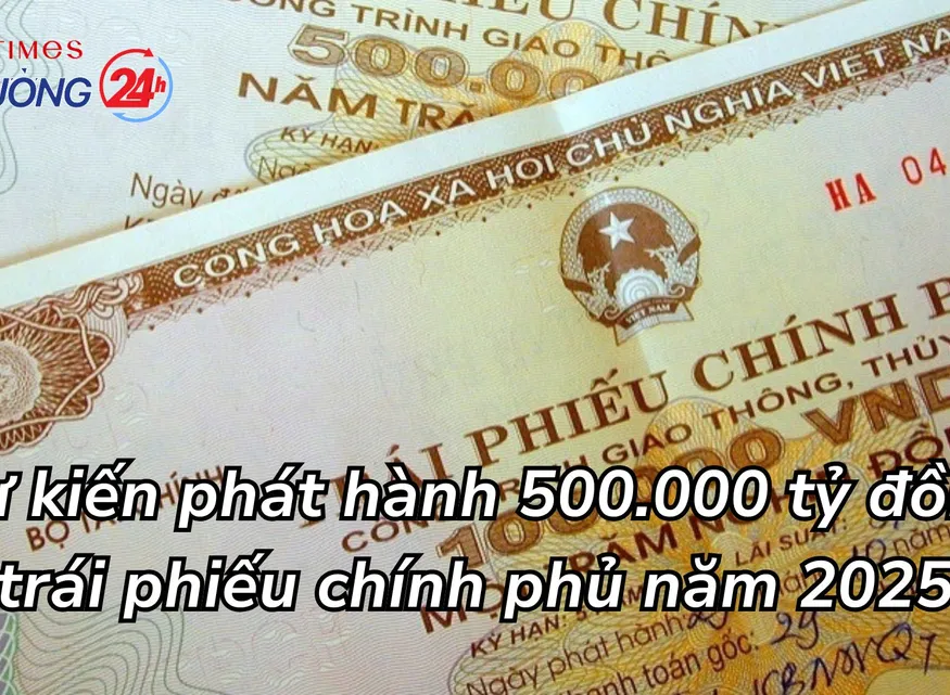 Dự kiến phát hành 500.000 tỷ đồng trái phiếu chính phủ năm 2025
