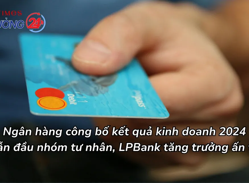 Ngân hàng công bố kết quả kinh doanh 2024: MB dẫn đầu nhóm tư nhân, LPBank tăng trưởng ấn tượng