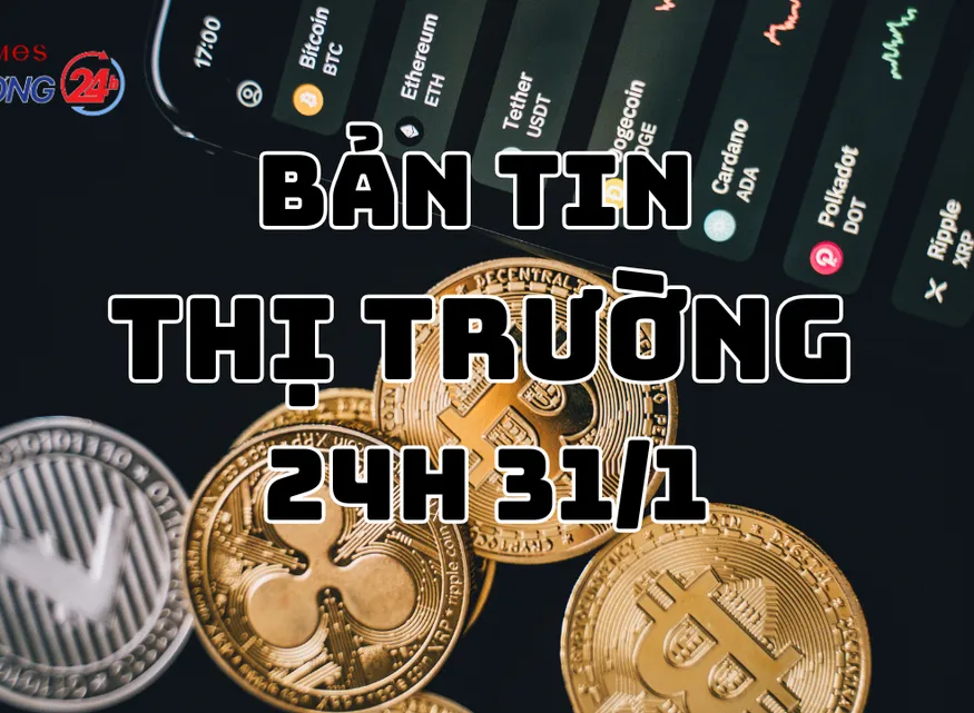 Bản tin Thị trường 24h ngày 31/1