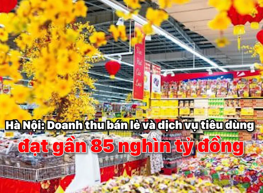 Hà Nội: Doanh thu bán lẻ và dịch vụ tiêu dùng đạt gần 85 nghìn tỷ đồng