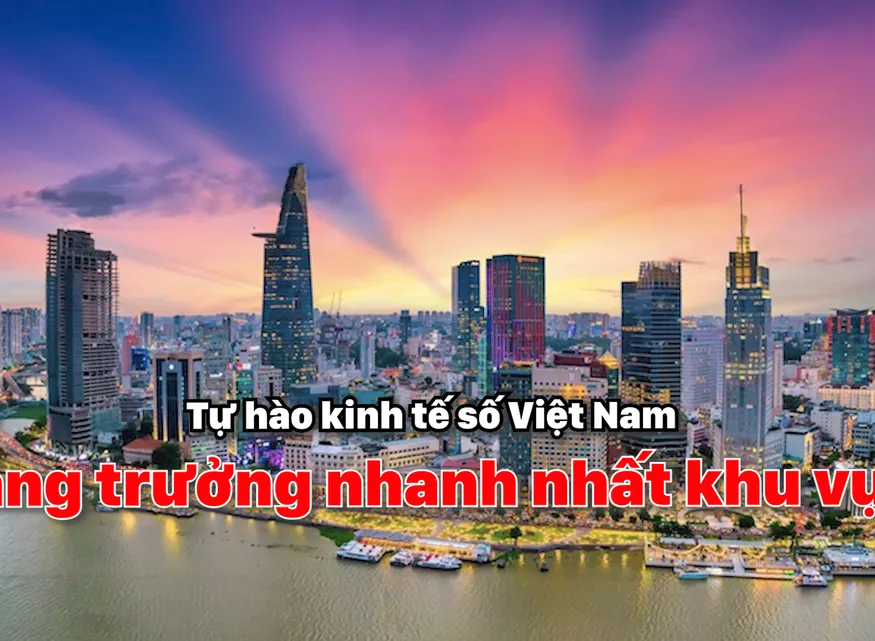 Tự hào kinh tế số Việt Nam tăng trưởng nhanh nhất khu vực