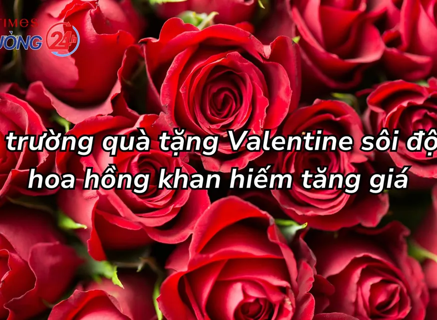Thị trường quà tặng Valentine sôi động, hoa hồng khan hiếm tăng giá