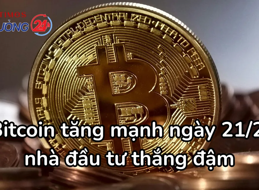 Bitcoin tăng mạnh ngày 21/2, nhà đầu tư thắng đậm