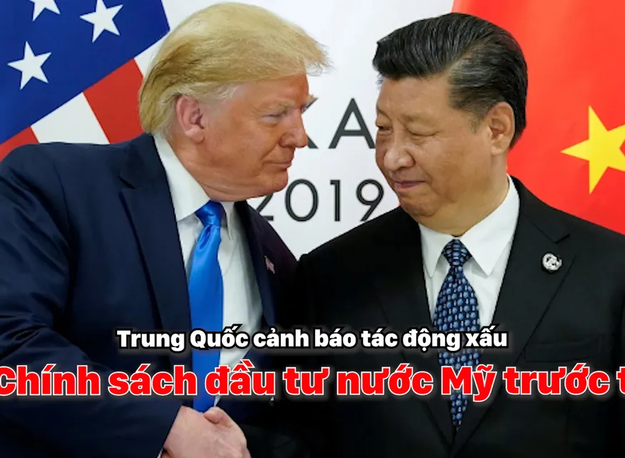Trung Quốc cảnh báo tác động xấu từ 'Chính sách đầu tư nước Mỹ trước tiên'