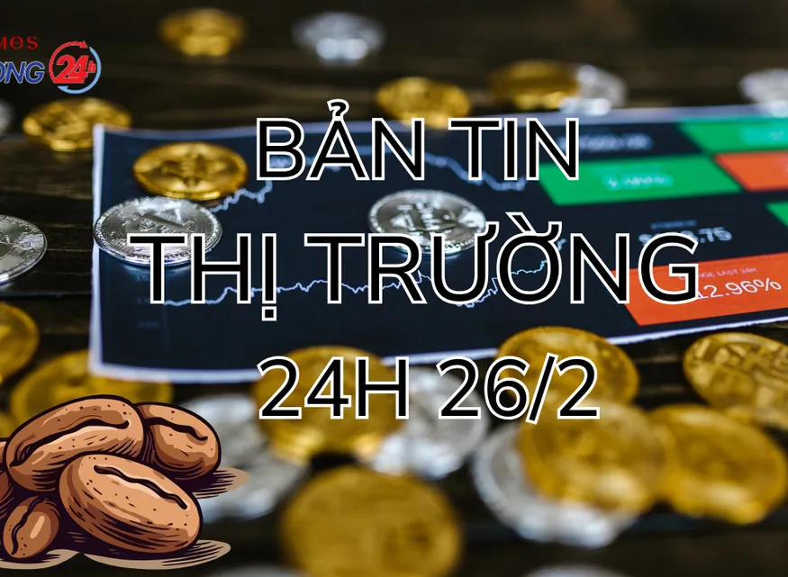 Bản tin Thị trường 24h ngày 26/2