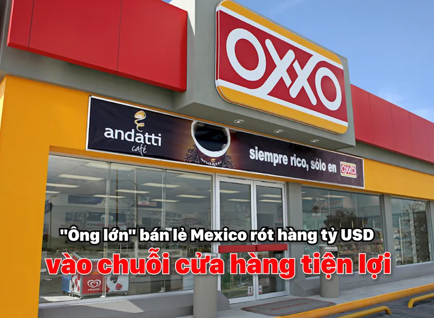 "Ông lớn" bán lẻ Mexico rót hàng tỷ USD vào chuỗi cửa hàng tiện lợi