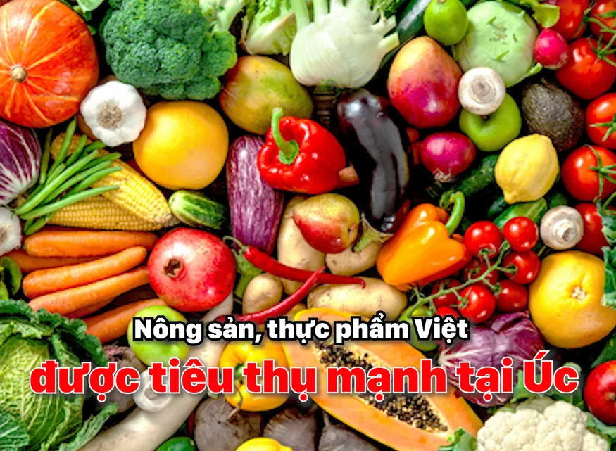 Nông sản, thực phẩm Việt được tiêu thụ mạnh tại Úc