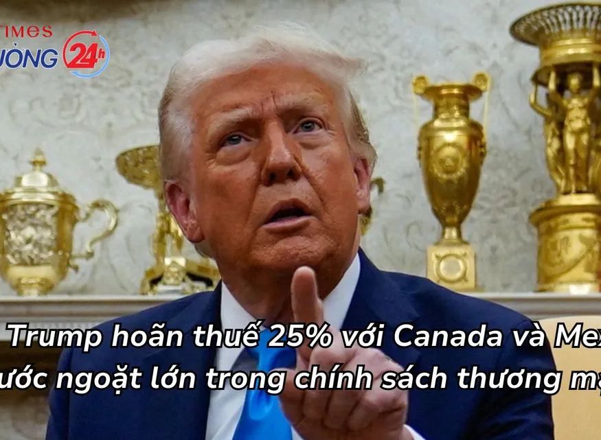 Ông Trump hoãn thuế 25% với Canada và Mexico: bước ngoặt lớn trong chính sách thương mại