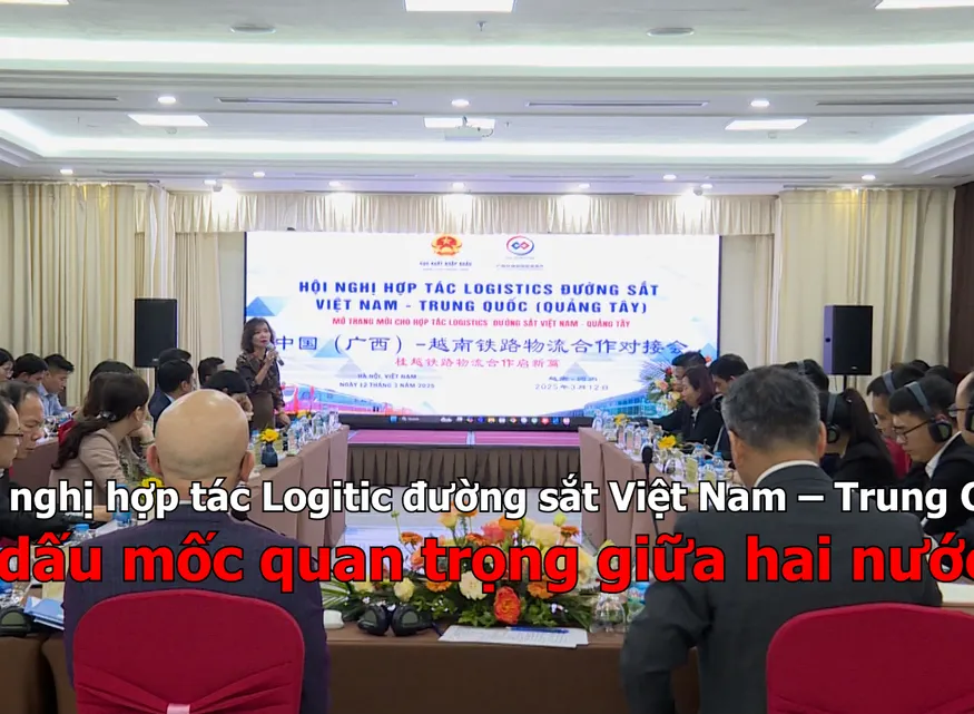 Hội nghị hợp tác Logitic đường sắt Việt Nam – Trung Quốc dấu mốc quan trọng giữa hai nước