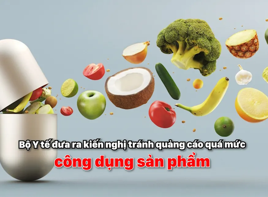Bộ Y tế đưa ra kiến nghị tránh quảng cáo quá mức công dụng sản phẩm