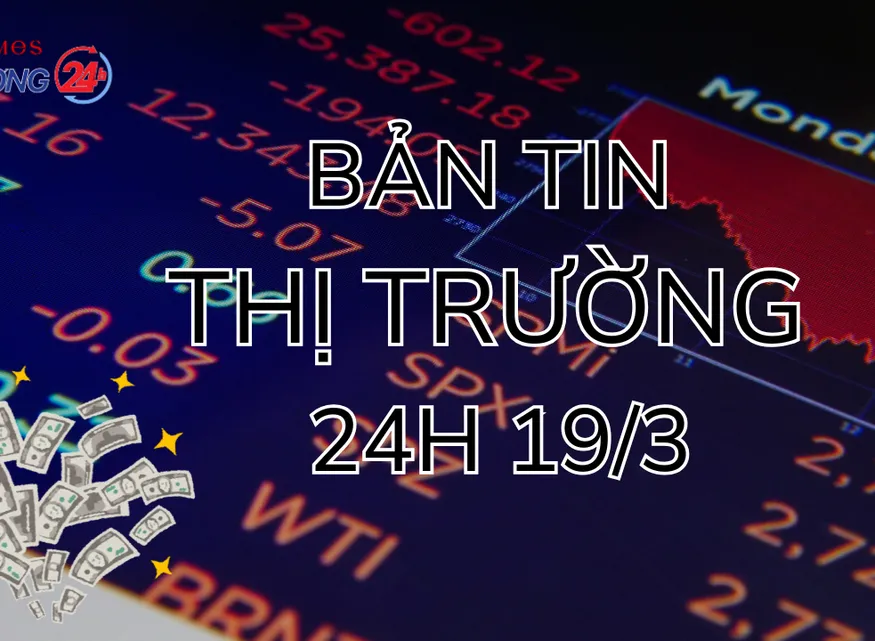 Bản tin Thị trường 24h ngày 19/3