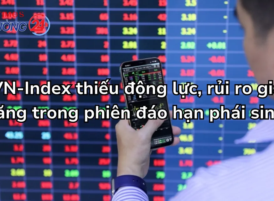 VN-Index thiếu động lực, rủi ro gia tăng trong phiên đáo hạn phái sinh