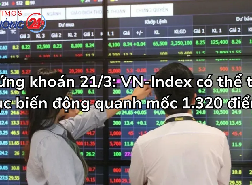 Chứng khoán 21/3: VN-Index có thể tiếp tục biến động quanh mốc 1.320 điểm