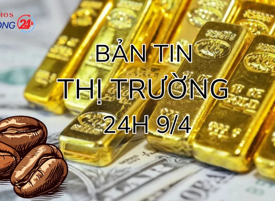 Bản tin Thị trường 24h ngày 9/4