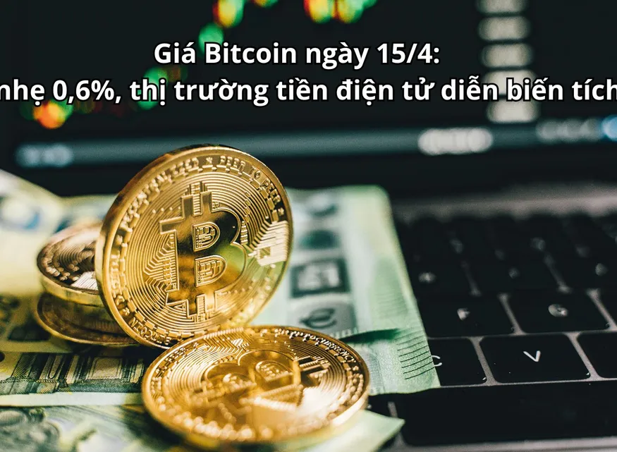 Giá Bitcoin ngày 15/4: Tăng nhẹ 0,6%, thị trường tiền điện tử diễn biến tích cực