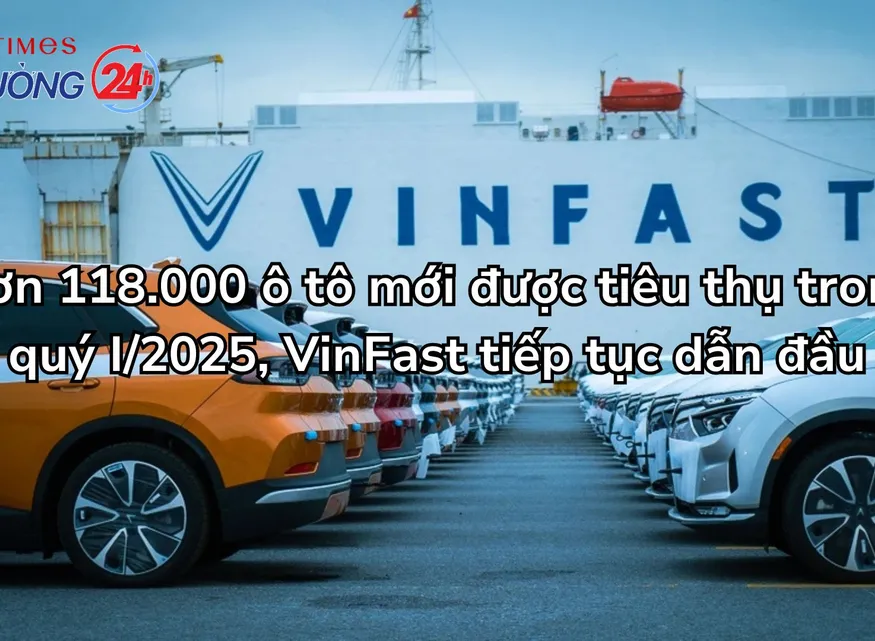Hơn 118.000 ô tô mới được tiêu thụ trong quý I/2025, VinFast tiếp tục dẫn đầu