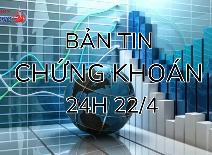 Bản tin chứng khoán ngày 22/4