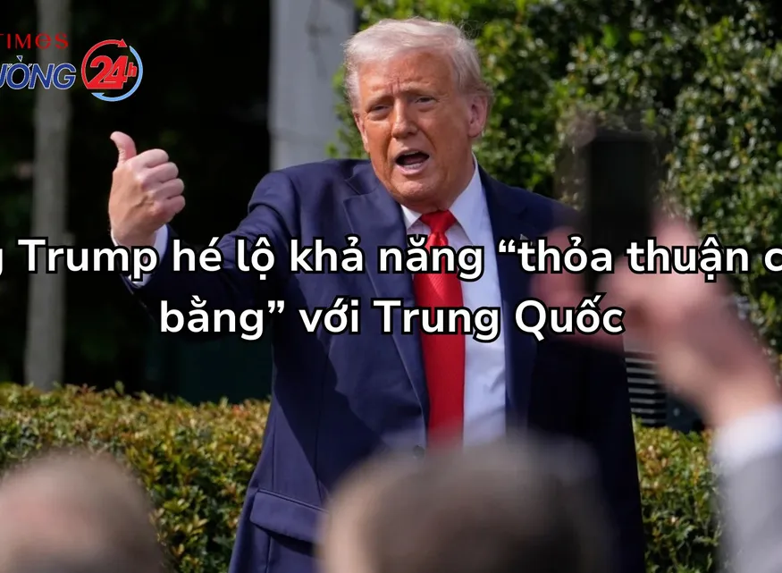 Ông Trump hé lộ khả năng “thỏa thuận công bằng” với Trung Quốc