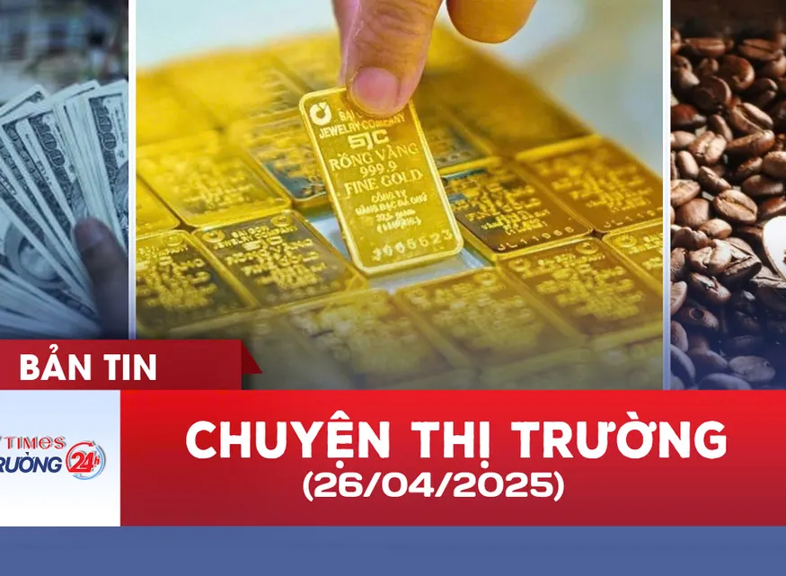 Bản tin Thị trường 24h ngày 26/4