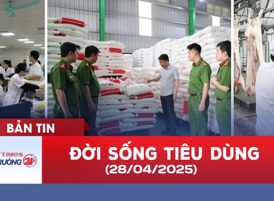 Bản tin Đời sống Tiêu dùng ngày 28/4