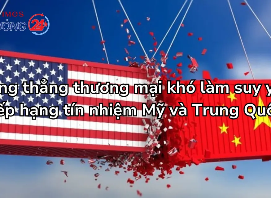 Căng thẳng thương mại khó làm suy yếu xếp hạng tín nhiệm Mỹ và Trung Quốc