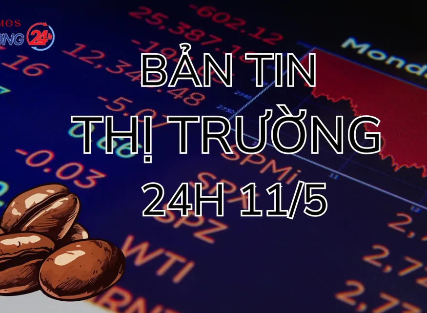 Bản tin Thị trường 24h ngày 11/5