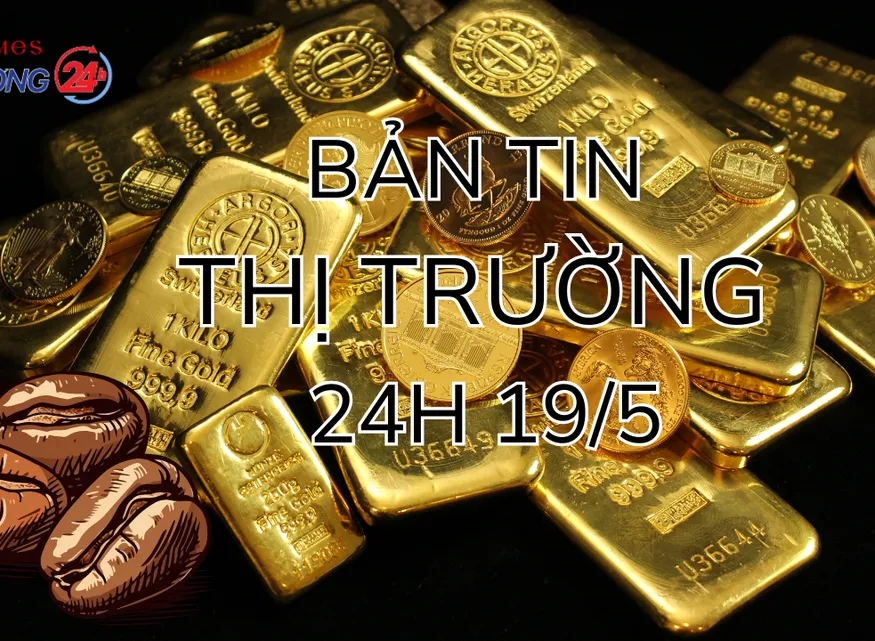 Bản tin Thị trường 24h ngày 19/5