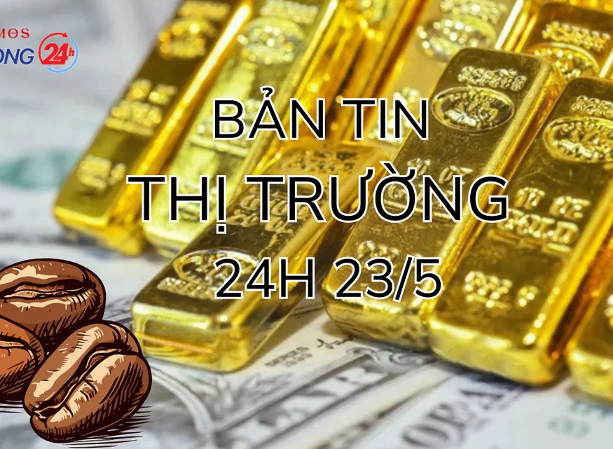 Bản tin Thị trường 24h ngày 23/5