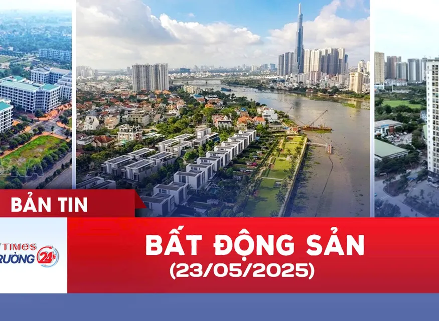 Bản tin Bất động sản ngày 23/5