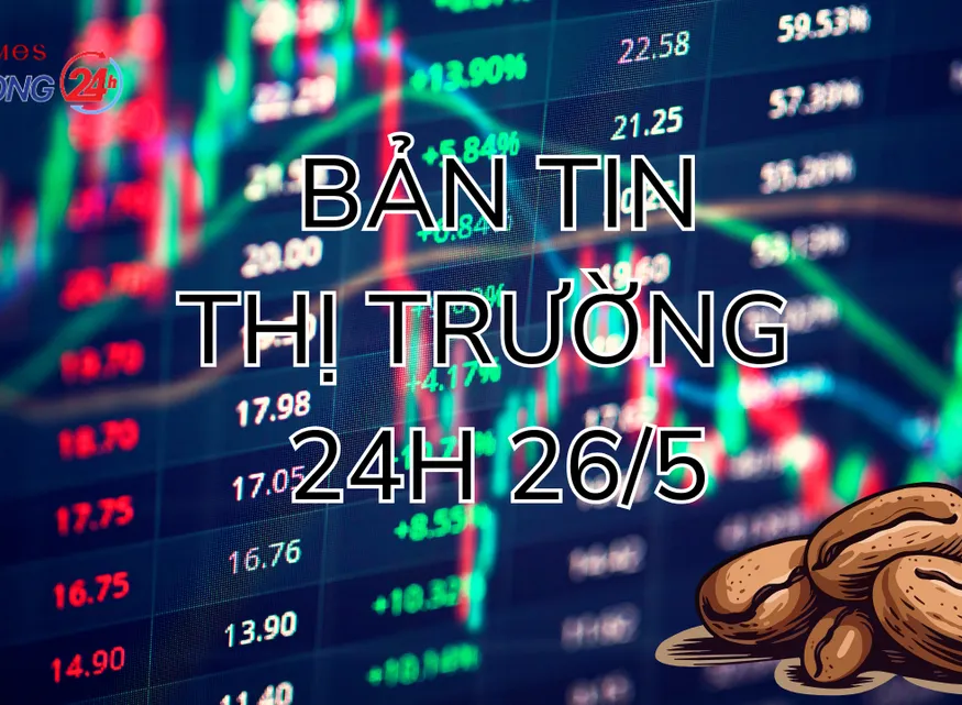 Bản tin Thị trường 24h ngày 26/5