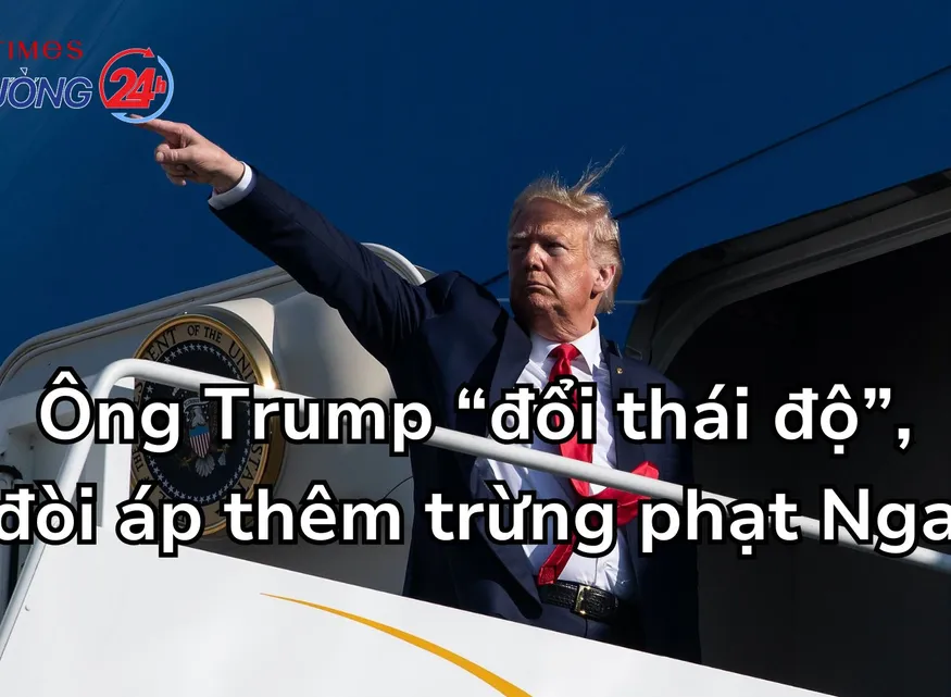 Ông Trump “đổi thái độ”, đòi áp thêm trừng phạt Nga