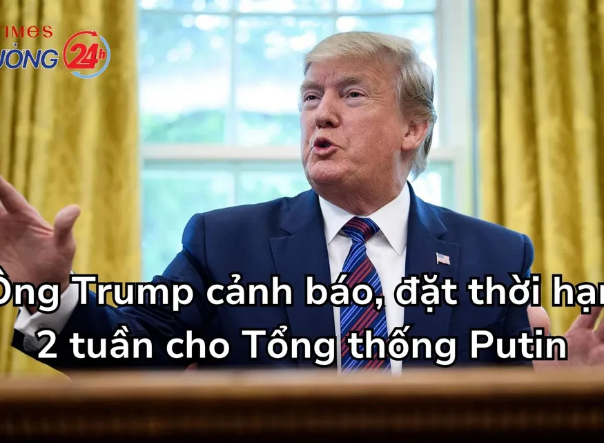 Ông Trump cảnh báo, đặt thời hạn 2 tuần cho Tổng thống Putin