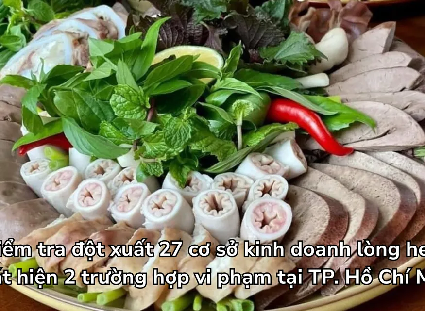 TP. Hồ Chí Minh: Kiểm tra đột xuất 27 cơ sở kinh doanh lòng heo, phát hiện 2 trường hợp vi phạm