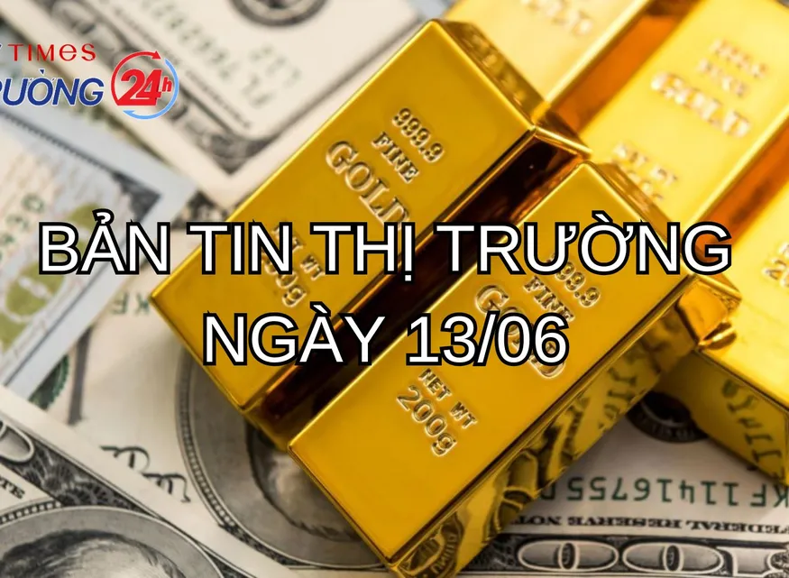Bản tin Thị trường 24h ngày 13/6